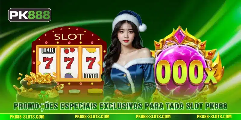 Promoções especiais exclusivas para Tada Slot PK888