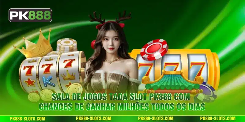 Sala de jogos Tada Slot PK888 com chances de ganhar milhões todos os dias