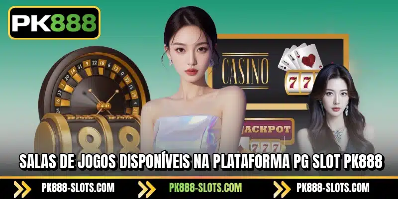 Salas de jogos disponíveis na plataforma PG Slot PK888