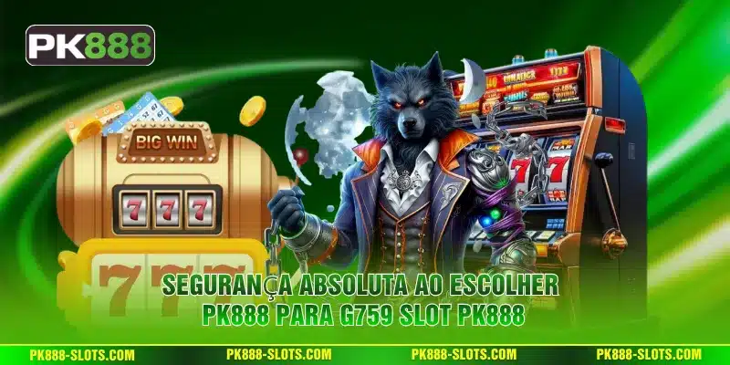 Segurança absoluta ao escolher PK888 para G759 Slot PK888