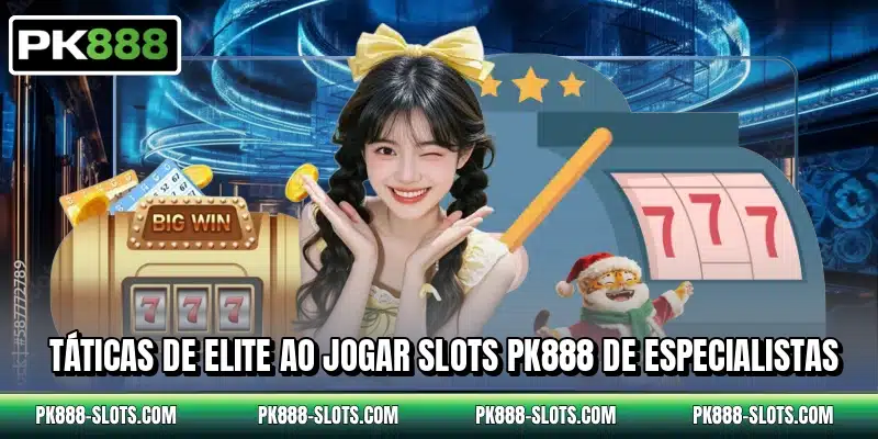 Táticas de elite ao jogar slots PK888 de especialistas
