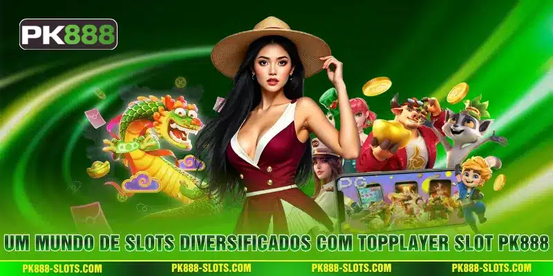Um Mundo de Slots Diversificados com TOPPLAYER Slot PK888