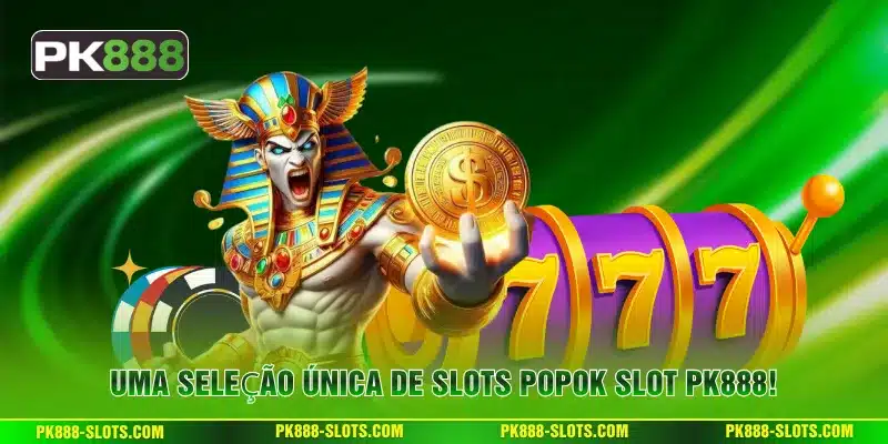 Uma Seleção Única de Slots Popok Slot PK888!