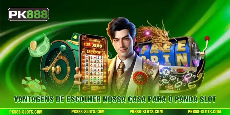 Vantagens de escolher nossa casa para o Panda Slot