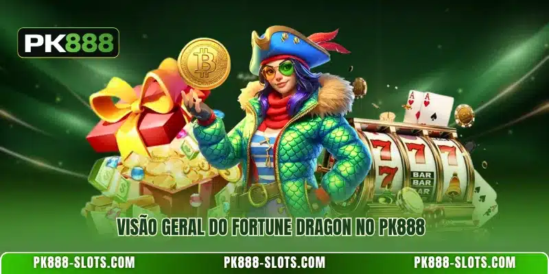 Visão geral do Fortune Dragon no PK888