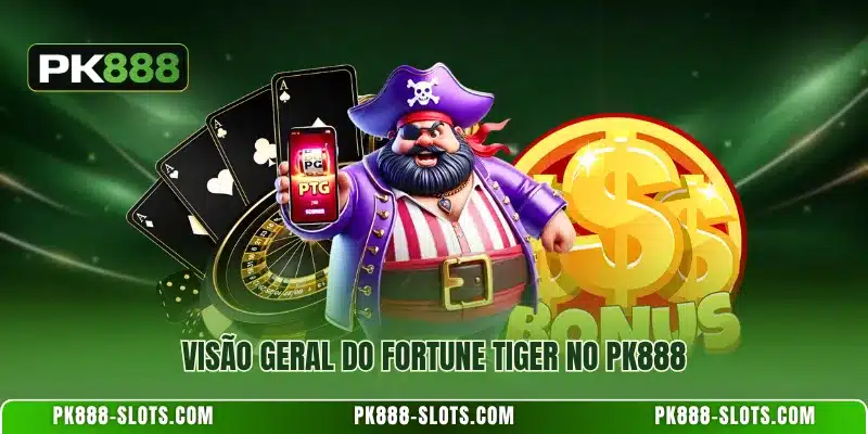 Visão geral do Fortune Tiger no PK888