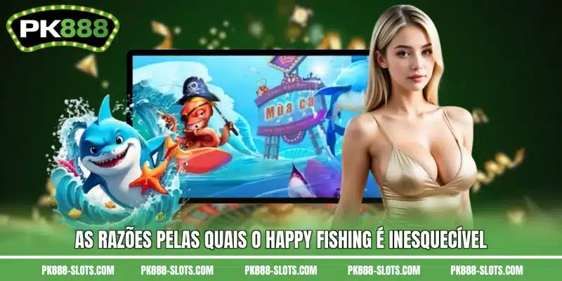 As razões pelas quais o Happy Fishing é inesquecível