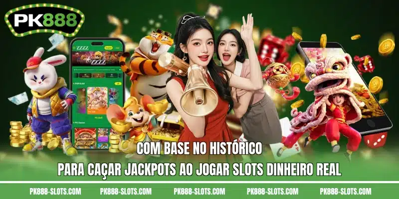Com base no histórico para caçar Jackpots ao jogar slots dinheiro real