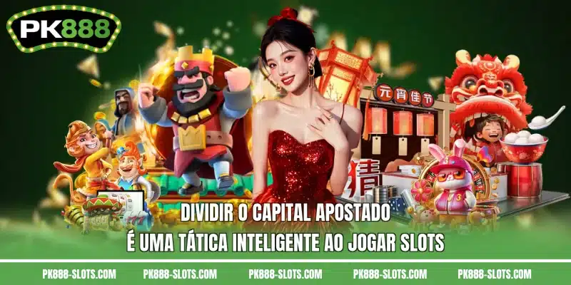 Dividir o capital apostado é uma tática inteligente ao jogar slots