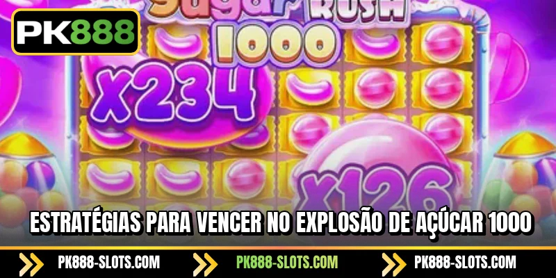 Estratégias para vencer no Explosão de Açúcar 1000