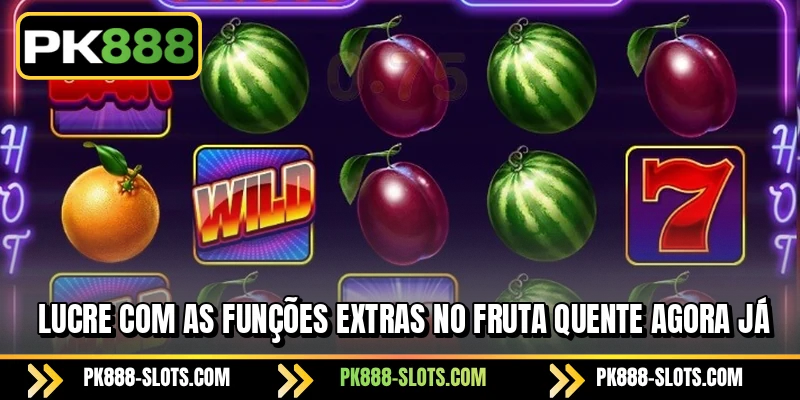 Lucre com as funções extras no Fruta Quente agora já