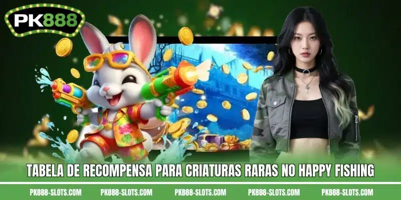Tabela de recompensa para criaturas raras no Happy Fishing