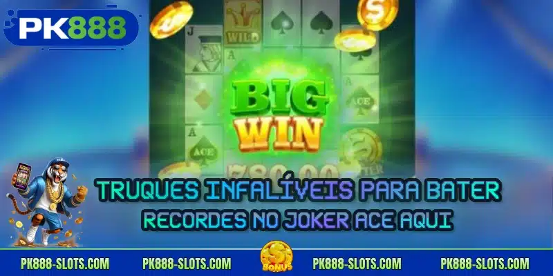 Truques infalíveis para bater recordes no Joker Ace aqui